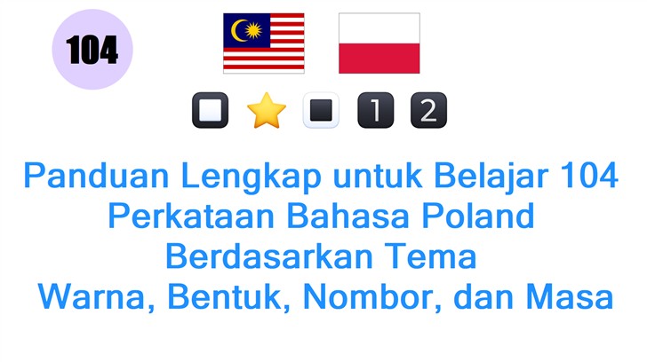 Panduan Lengkap untuk Belajar 104 Perkataan Bahasa Poland Berdasarkan Tema: Warna, Bentuk, Nombor, dan Masa